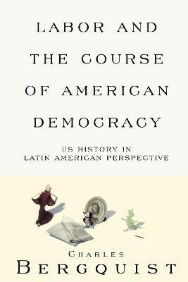 Labor and the Course of American Democracy(English, Paperback, Bergquist Charles)