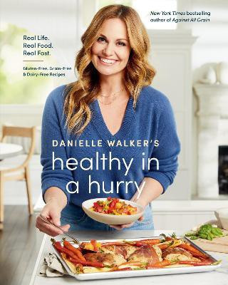 Danielle Walker's Healthy in a Hurry: A Gluten-Free, Grain-Free & Dairy-Free Cookbook(English, Hardcover, Walker Danielle)