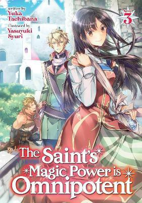 The Saint's Magic Power is Omnipotent (Light Novel) Vol. 3(English, Paperback, Tachibana Yuka)