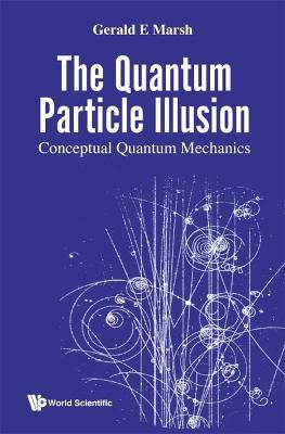 Quantum Particle Illusion, The - Conceptual Quantum Mechanics(English, Hardcover, Marsh Gerald E)