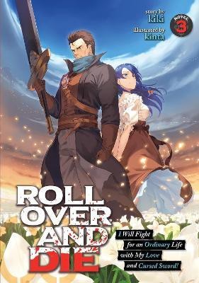 ROLL OVER AND DIE: I Will Fight for an Ordinary Life with My Love and Cursed Sword! (Light Novel) Vol. 3(English, Paperback, Kiki)