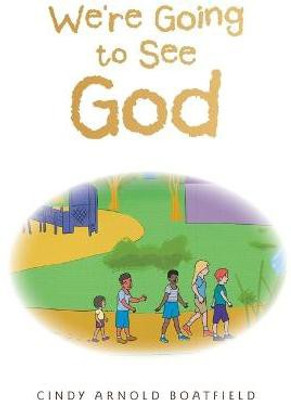 We're Going to See God(English, Paperback, Boatfield Cindy Arnold)