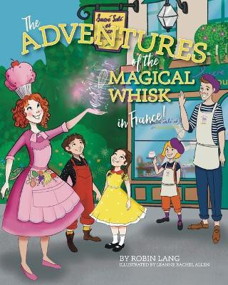 The Adventures of the Magical Whisk in France(English, Paperback, Lang Robin)