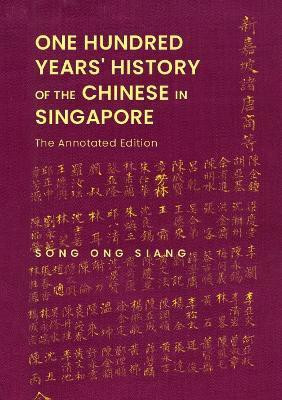 One Hundred Years' History Of The Chinese In Singapore: The Annotated Edition(English, Hardcover, Song Ong Siang)