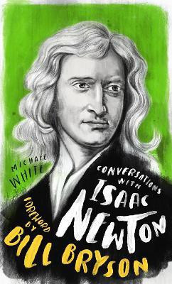 Conversations with Isaac Newton(English, Hardcover, White Michael)