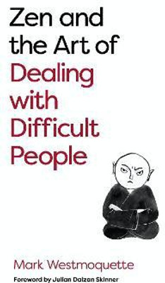 Zen and the Art of Dealing with Difficult People(English, Paperback, Westmoquette Mark)