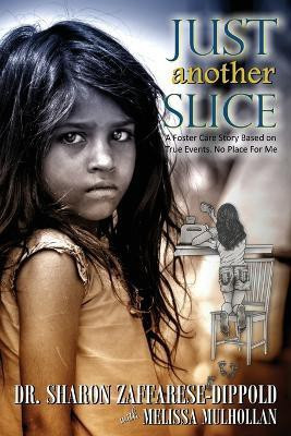Just Another Slice-A Foster Care Story Based on True Events. No Place For Me Series(English, Paperback, Zaffarese-Dippold Sharon Dr)
