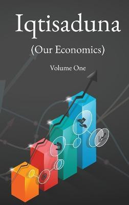 Iqtisaduna (Our Economics) Volume One(English, Hardcover, Al-Sadr Muhammad Baqir)