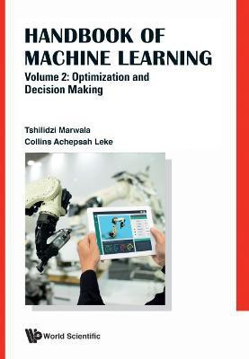 Handbook Of Machine Learning - Volume 2: Optimization And Decision Making(English, Hardcover, Marwala Tshilidzi)