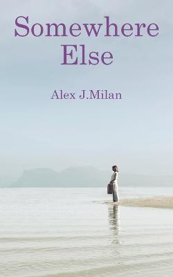 Somewhere Else(English, Paperback, Milan Alex J)