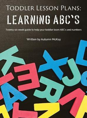 Toddler Lesson Plans - Learning ABC's(English, Hardcover, McKay Autumn)