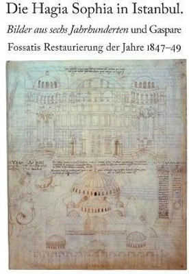 Die Hagia Sophia in Istanbul. Bilder aus sechs Jahrhunderten und Gaspare Fossatis Restaurierung der Jahre 1847-1849(German, Paperback, unknown)