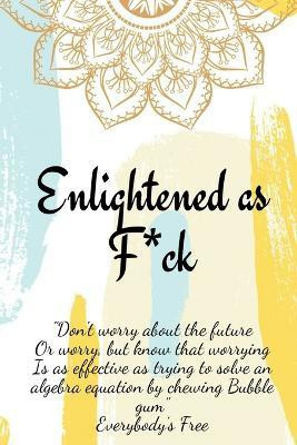 Enlightened as F*ck.Prompted Journal for Knowing Yourself.Self-exploration Journal for Becoming an Enlightened Creator of Your Life.(English, Paperback, Publishing Enlightened)