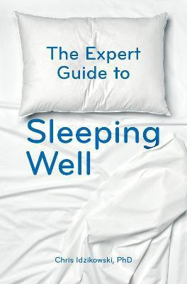The Expert Guide to Sleeping Well(English, Paperback, Idzikowski Chris)