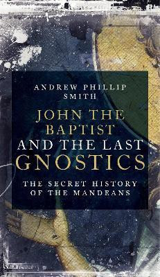 John the Baptist and the Last Gnostics(English, Paperback, Phillip Smith Andrew)