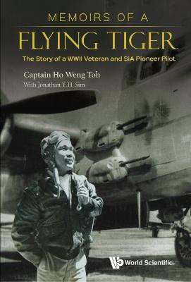 Memoirs Of A Flying Tiger: The Story Of A Wwii Veteran And Sia Pioneer Pilot(English, Hardcover, Ho Weng Toh)