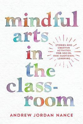 Mindful Arts in the Classroom(English, Paperback, Nance Andrew)