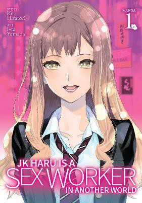 JK Haru is a Sex Worker in Another World (Manga) Vol. 1(English, Paperback, Ko Hiratori)