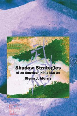 Shadow Strategies of an American Ninja Master(English, Paperback, Morris Glenn J.)