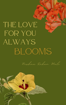 The Love For You Always Blooms(Paperback, Nishma Rohan Mali)