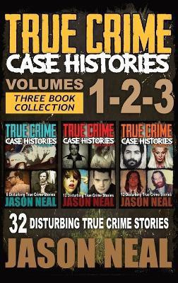True Crime Case Histories - (Books 1, 2, & 3)(English, Hardcover, Neal Jason)