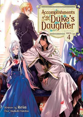 Accomplishments of the Duke's Daughter (Light Novel) Vol. 4(English, Paperback, Reia)