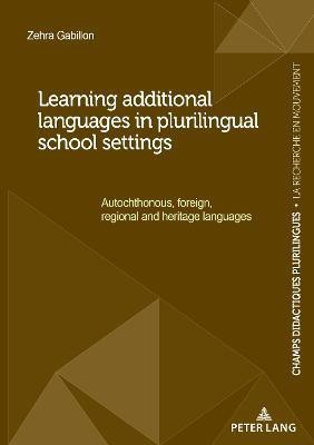 Learning additional languages in plurilingual school settings(English, Paperback, Gabillon Zehra)