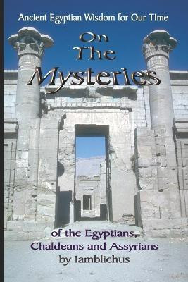 On the Mysteries of the Egyptians, Chaldeans and Assyrians(English, Paperback, Iamblichus)