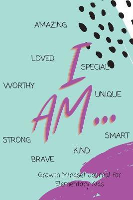 I AM... Growth Mindset Guided Journal for Elementary Kids(English, Paperback, Refuge Shawnti)
