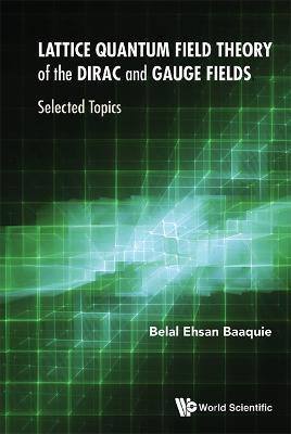 Lattice Quantum Field Theory Of The Dirac And Gauge Fields: Selected Topics(English, Hardcover, Baaquie Belal Ehsan)