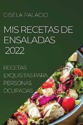 MIS Recetas de Ensaladas 2022(Spanish, Paperback, Palacio Gisela)