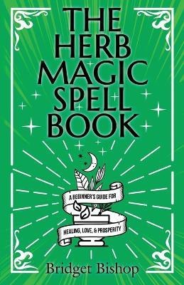 The Herb Magic Spell Book(English, Paperback, Bishop Bridget)