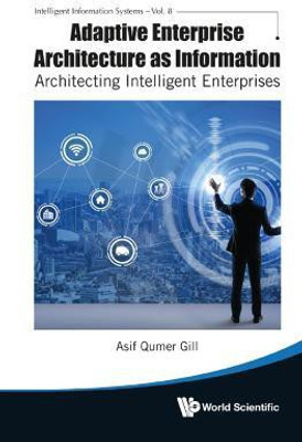 Adaptive Enterprise Architecture As Information: Architecting Intelligent Enterprises(English, Hardcover, Gill Asif Qumar)