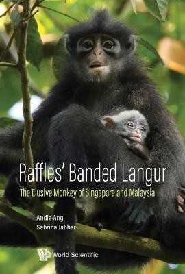 Raffles' Banded Langur: The Elusive Monkey Of Singapore And Malaysia(English, Hardcover, Ang Andie)