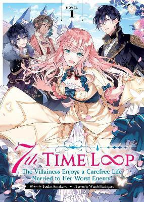 7th Time Loop: The Villainess Enjoys a Carefree Life Married to Her Worst Enemy! (Light Novel) Vol. 1(English, Paperback, Amekawa Touko)