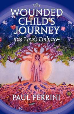 Wounded Child's Journey into Love's Embrace(English, Paperback, Ferrini Paul)
