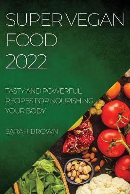 Super Vegan Food 2022(English, Paperback, Brown Sarah)