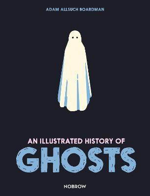 An Illustrated History of Ghosts(English, Hardcover, Boardman Adam Allsuch)