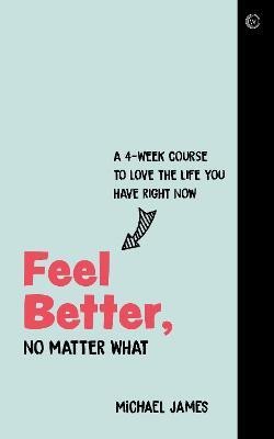 Feel Better, No Matter What(English, Paperback, James Michael)