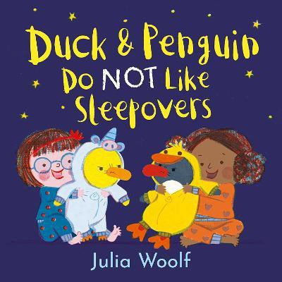 Duck and Penguin Do NOT Like Sleepovers(English, Hardcover, Woolf Julia)