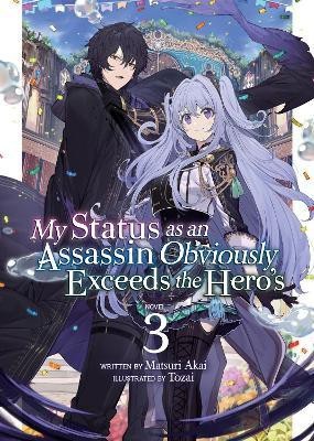 My Status as an Assassin Obviously Exceeds the Hero's (Light Novel) Vol. 3(English, Paperback, Akai Matsuri)