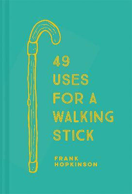 49 Uses for a Walking Stick(English, Hardcover, Hopkinson Frank)