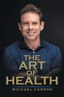 The Art of Health(English, Paperback, Carson Michael)