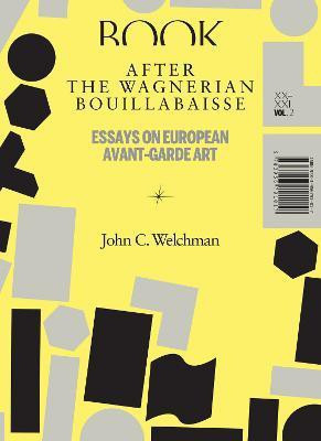 After the Wagnerian Bouillabaisse - Essays on European Avant-Garde Art, XX-XXI(English, Paperback, Welchman John C.)
