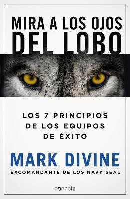 Mira a los ojos del lobo / Staring Down the Wolf: 7 Leadership Commitments That Forge Elite Teams(Spanish, Paperback, Divine Mark)