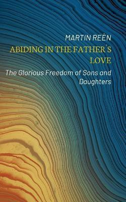 Abiding in the Fathers Love(English, Paperback, Reen Martin)