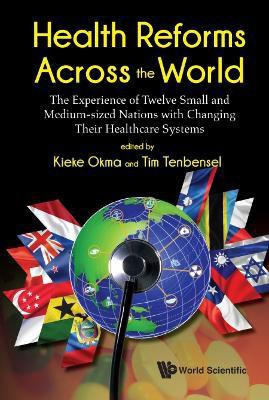 Health Reforms Across The World: The Experience Of Twelve Small And Medium-sized Nations With Changing Their Healthcare Systems(English, Hardcover, unknown)