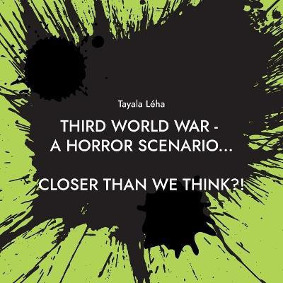 Third World War - a horror scenario...(English, Paperback, Leha Tayala)