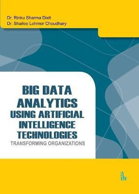 Big Data Analytics Using Artificial Intelligence Technologies(English, Paperback, Dixit Rinku Sharma)