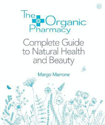 The Organic Pharmacy Complete Guide to Natural Health and Beauty(English, Paperback, Marrone Margo)